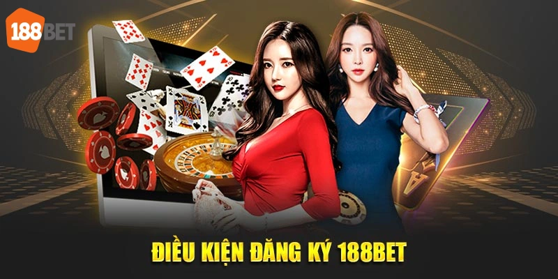 Điều kiện đăng ký 188Bet