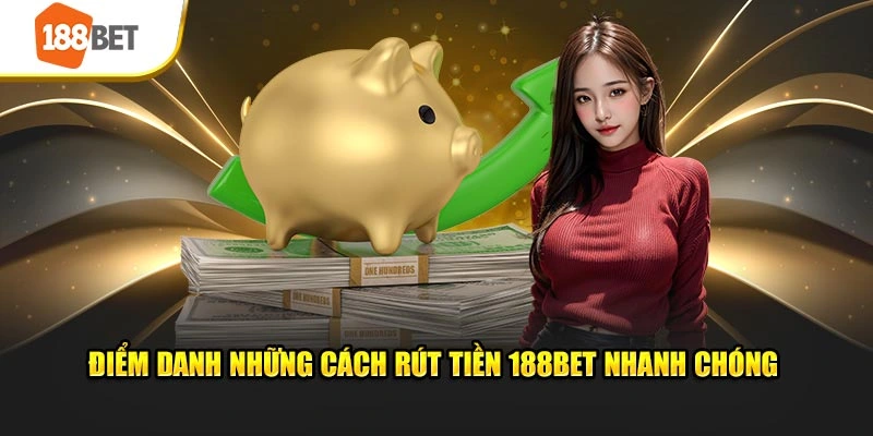 Điểm danh những cách rút tiền 188BET nhanh chóng