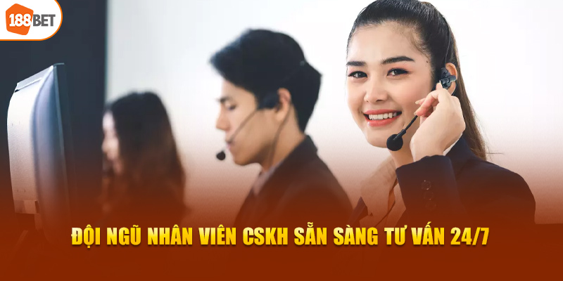 Đội ngũ nhân viên CSKH 188BET sẵn sàng tư vấn 24/7 