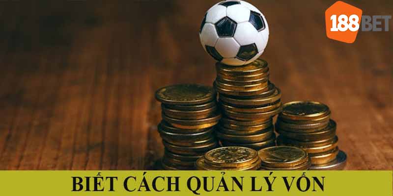 Cần biết cách quản lý vốn cược